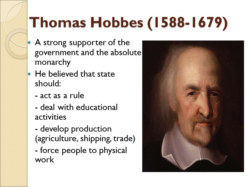 Thomas Hobbes (1588-1679) A strong supporter of the government and the absolute monarchy He